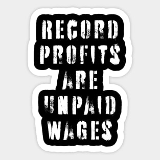 Record Profits Are Unpaid Wages Sticker